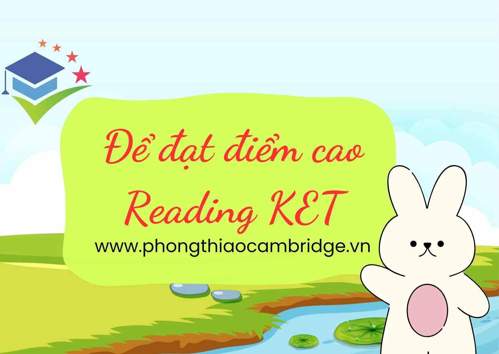 BÍ QUYẾT ĐẠT ĐIỂM CAO PHẦN THI READING BÀI THI KET