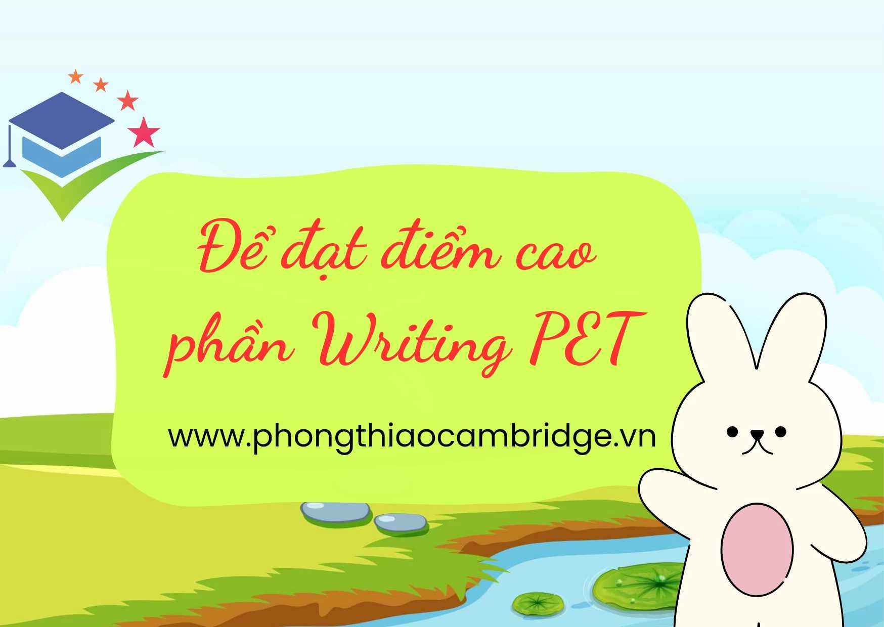 BÍ QUYẾT ĐẠT ĐIỂM CAO BÀI THI WRITING CẤP ĐỘ PET