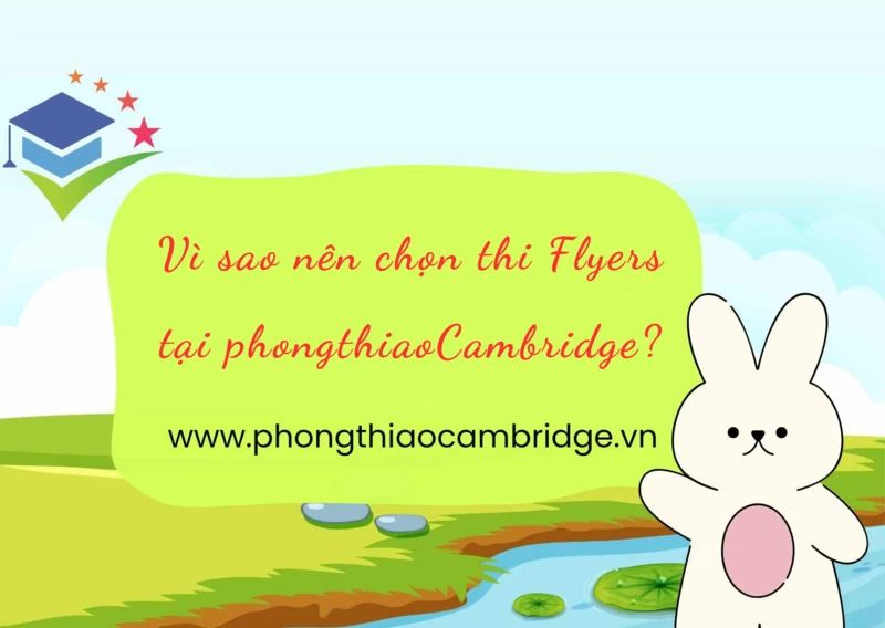 Vì sao nên chọn thi Flyers tại phongthiaoCambridge?
